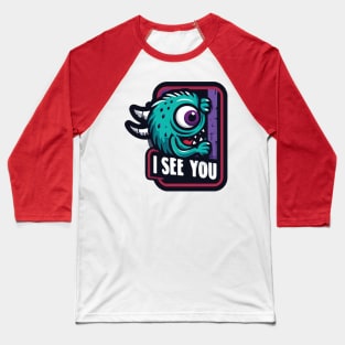 I SEE YOU MONSTER Baseball T-Shirt